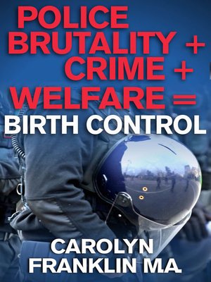 cover image of Police Brutality + Crime + Welfare = Birth Control